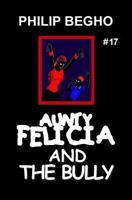 Aunty Felicia and the Bully (Aunty Felicia Series Book 17) 1456589466 Book Cover