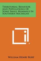 Territorial Behavior and Populations of Some Small Mammals in Southern Michigan 1258588331 Book Cover