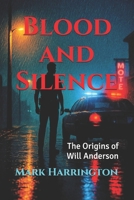 Blood and Silence: The Origins of Will Anderson (Will Anderson and Casey Murphy Detective Thriller) B0FTZSK8CS Book Cover