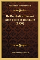 De Bacchylide Pindari Artis Socio Et Imitatore (1900) 1141345072 Book Cover