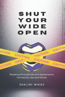 Shut Your Wide Open: Breaking Strongholds and Agreements Formed by Words and Lies B0GLQL3TNJ Book Cover