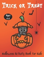 Trick or Treat: Halloween Activity Book for Kids Ages 4-8 Collection of Fun,Coloring, Puzzles, Dot to Dot, Mazes and More Activity Pages For Children B08LQQ4ZBC Book Cover