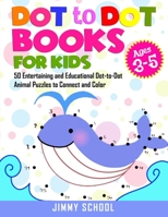 Dot to Dot Books for Kids Ages 3-5: 50 Entertaining and Educational Dot-to-Dot Animal Puzzles to Connect and Color 1513668870 Book Cover