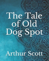The Tale of Old Dog Spot B092P6ZJYH Book Cover