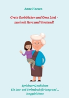 Greta Garb??chen und Oma Liesl - zwei mit Herz und Verstand!: SprichwortGeschichten Ein Lese- und Vorlesebuch f?r Junge und ... Junggebliebene 334725158X Book Cover
