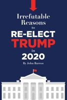 Irrefutable reasons to re-elect Trump in 2020 1688746153 Book Cover