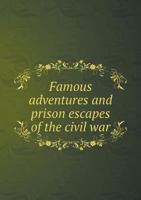 Famous Adventures and Prison Escapes of the Civil War B0BSQRRB4B Book Cover