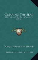 Clearing the Seas: Or, the Last of the Warships 1165311941 Book Cover