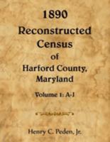 1890 Reconstructed Census of Harford County, Maryland, Volume 1: A-J 0788430165 Book Cover