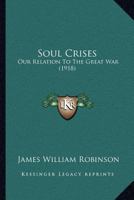 Soul Crises, Our Relation to the Great War 1120712335 Book Cover