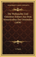 Die Weihnachts Und Osterfeier Erklart Aus Dem Sonnencultus Der Orientalen (1838) 1161137513 Book Cover