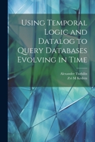 Using Temporal Logic and Datalog to Query Databases Evolving in Time 1245591827 Book Cover