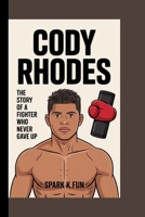 Cody Rhodes: The Story of a Fighter Who Never Gave Up B0F7DD3V64 Book Cover