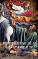 Baptism in the Name of Jesus (ACT 2: 38): And the New Testament Pauline Epistles 146536532X Book Cover