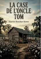 La Case de l'oncle Tom: Un cri de justice et de liberté au coeur de l'Amérique esclavagiste B0H8XG88WH Book Cover