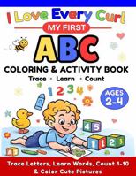 I Love Every Curl: My First ABC Coloring & Activity Book: Trace Letters, Learn Words, Count 1-10 & Color Cute Pictures B0G3WFFTD1 Book Cover