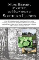 More History, Mystery, and Hauntings of Southern Illinois 1618760114 Book Cover