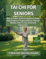 Tai Chi For Seniors: Easy-to-Follow Tai Chi for Beginners with Gentle Daily Routines to Support Balance, Improve Mobility, and Help You Stay Active and Independent B0GXTHNSWH Book Cover