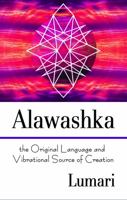 Alawashka: The Original Language and Vibrational Source of Creation 096795536X Book Cover
