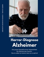 Horror-Diagnose Alzheimer. Das grosse Geschäft mit der Vergesslichkeit. Die Wahrheit über Demenz. Was du selber tun kannst, bevor es zu spät ist. 3695157232 Book Cover