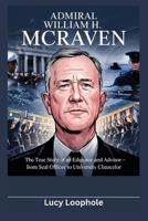 Admiral William H. McRaven: The True Story of an Educator and Advisor – From SEAL Officer to University Chancello (Loophole Investigations: UK and USA) B0F6D6Q8WG Book Cover