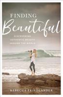Finding Beautiful: Discovering Authentic Beauty Around the World 080109383X Book Cover