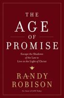 The Age of Promise: Escape the Shadows of the Law to Live in the Light of Christ 1400207533 Book Cover