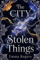 The City of Stolen Things: A Dark Fantasy Enemies to Lovers Romance B0GPCHHPNQ Book Cover