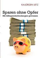 Sparen ohne Opfer: Mit Alltagsentscheidungen gewinnen 3837086461 Book Cover