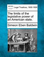 The limits of the legislative power of an American state. 1240121172 Book Cover