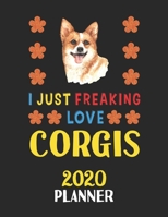 I Just Freaking Love Corgis 2020 Planner: Weekly Monthly 2020 Planner For People Who Loves Corgis 8.5x11 67 Pages 1678786977 Book Cover