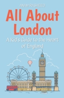 All About London: A Kid's Guide to the Heart of England (Educational Books for Kids) B0DSR3K6CW Book Cover