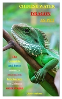 CHINESE WATER DRAGON AS PET: The complete and basic owner’s manual on how to care for Chinese water dragon B08GLLHG35 Book Cover