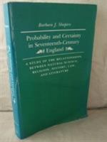 Probability and Certainty in Seventeenth Century England: A Study of the Relationships Between National Science, Religion, History, Law and Literature 0691053790 Book Cover