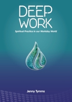Deep Work: spiritual practice in our workday world 1921945966 Book Cover