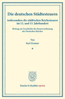 Die Deutschen Stadtesteuern: Insbesondere Die Stadtischen Reichssteuern Im 12. Und 13. Jahrhundert. Beitrag Zur Geschichte Der Steuerverfassung Des De 3428176723 Book Cover