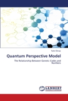 Quantum Perspective Model: The Relationship Between Genetic Codes and Numbers 6203581801 Book Cover