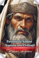 Povestea Lui Nebaiot Na?terea Unei Civiliza?ii (Cre?tinism) (Romanian Edition) B0DRRL4WR2 Book Cover