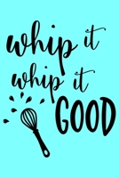 Whip It Whip It Good: A Humorous Blank Recipe Book To Track All Of Your Precious Recipes Perfect Gift For Cooks, Perfect Gift For Bakers, Perfect Gift for Mom 6x9 Inches 120 Pages 1679239783 Book Cover