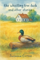 The Whistling Tree Duck: And Other Stories B0FV5H1NRG Book Cover