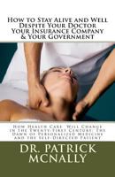How to Stay Alive and Well: How Medicine Will Change in the Twenty-First Century: The Dawn of Personalized Medicine and the Self Directed Patient 1463526121 Book Cover