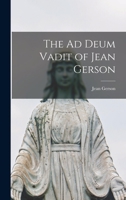 The Ad Deum Vadit of Jean Gerson - Primary Source Edition 1016961081 Book Cover