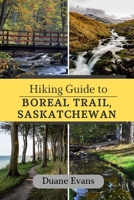 Hiking Guide to Boreal Trail, Saskatchewan B0F6V191G7 Book Cover