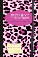 Sisterhood of the Spectrum: An Asperger Chick's Guide to Life 1849057907 Book Cover