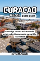 Curaçao Reisgids 2025-2026: Levendige cultuur en historische schatten in zijn ongerepte natuurlijke schoonheid (Dutch Edition) B0F7SP8WP4 Book Cover