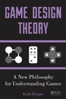 Game Design Theory: A New Philosophy for Understanding Games 1466554207 Book Cover