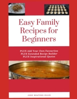 Easy Family Recipes for Beginners: PLUS Add Your Favourites PLUS Extended Recipe Builder PLUS Inspirational Quotes 1697125549 Book Cover