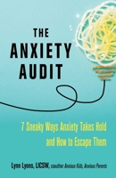The Anxiety Audit: Seven Sneaky Ways Anxiety Takes Hold and How to Escape Them 0757324258 Book Cover
