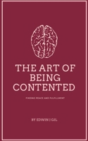 The Art of Being Contented: Finding Peace and Fulfillment B0F1WB4MHP Book Cover