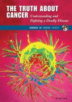 The Truth About Cancer: Understanding and Fighting a Deadly Disease 0766030687 Book Cover